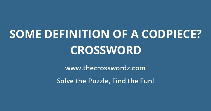 Some definition of a codpiece? crossword