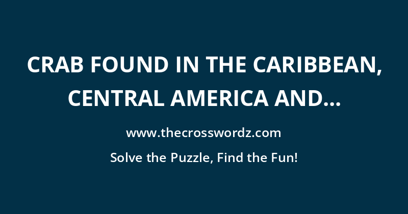 Crab found in the Caribbean, Central America and Galápagos Islands crossword