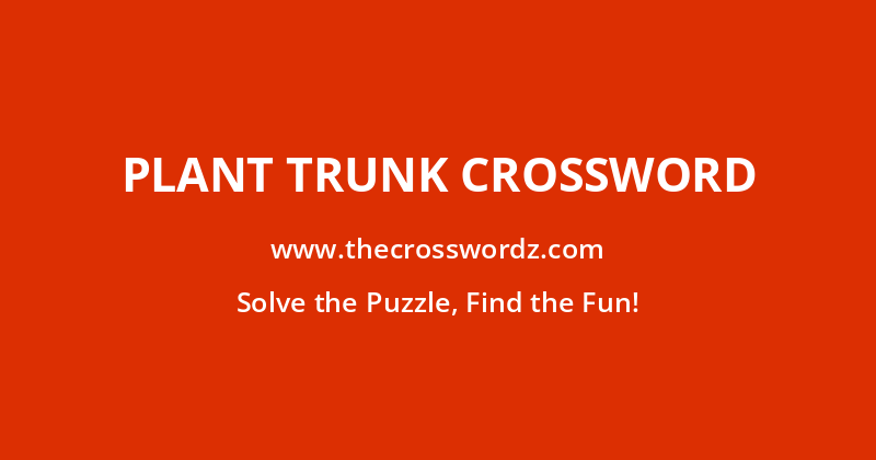 Plant trunk crossword
