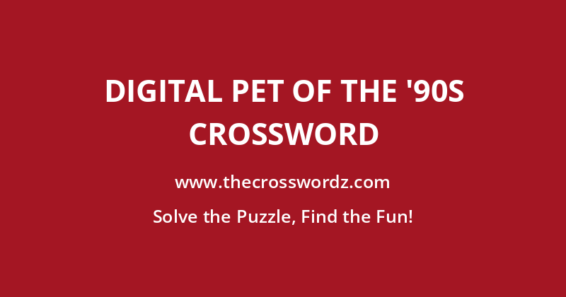 Digital pet of the ’90s crossword