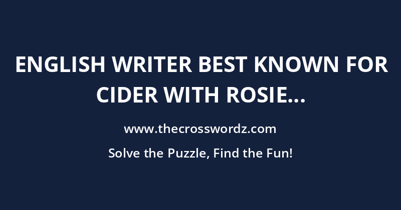 English writer best known for Cider with Rosie crossword