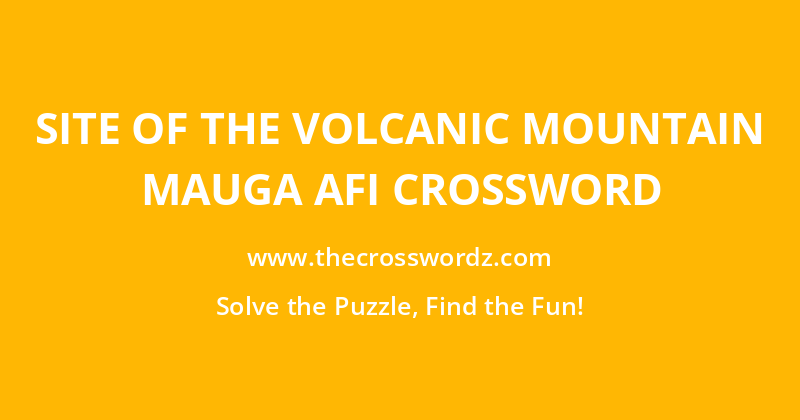 Site of the volcanic mountain Mauga Afi crossword
