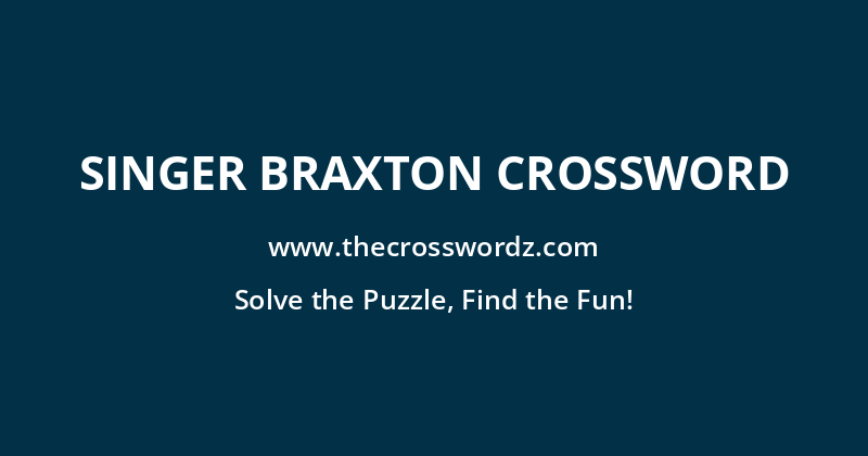 Singer Braxton crossword