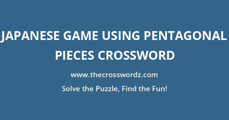 Japanese game using pentagonal pieces crossword