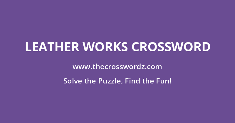 Leather works crossword
