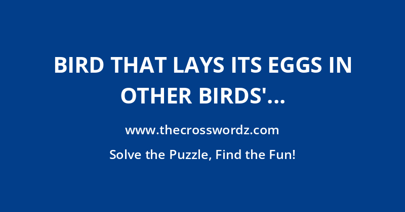 Bird that lays its eggs in other birds’ nests crossword