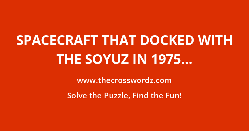 Spacecraft that docked with the Soyuz in 1975 crossword