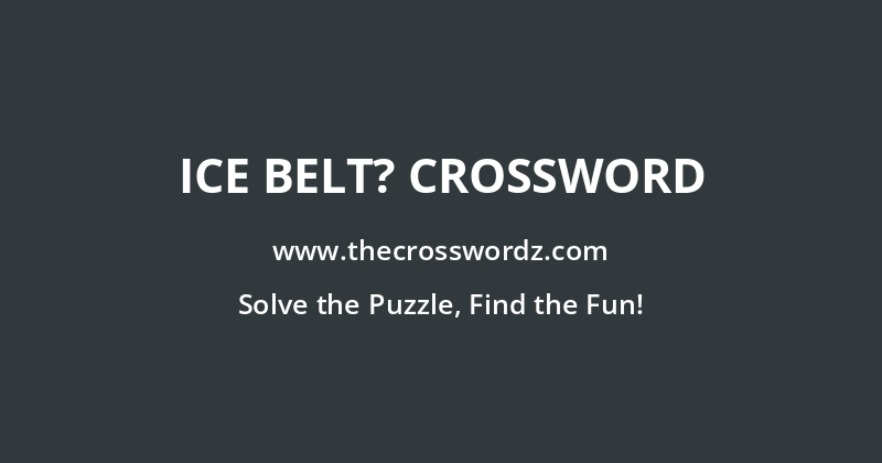 Ice belt? crossword