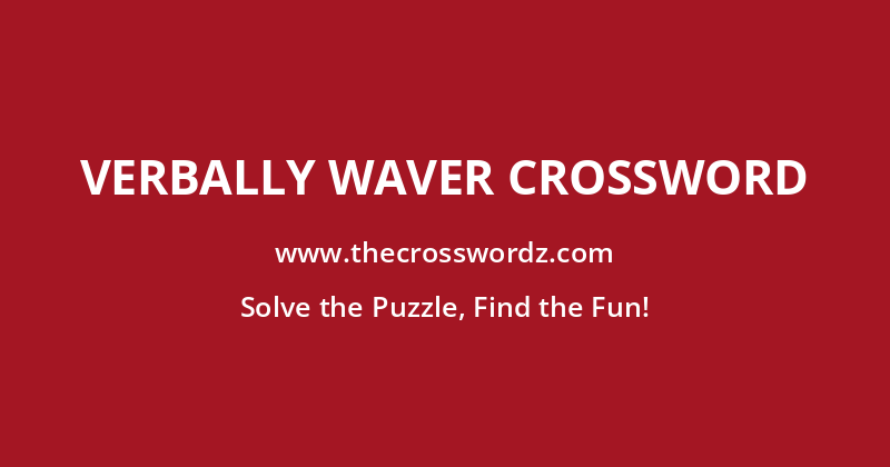 Verbally waver crossword