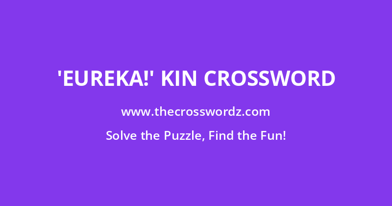 ‘Eureka!’ kin crossword