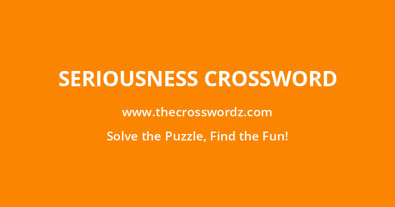 Seriousness crossword