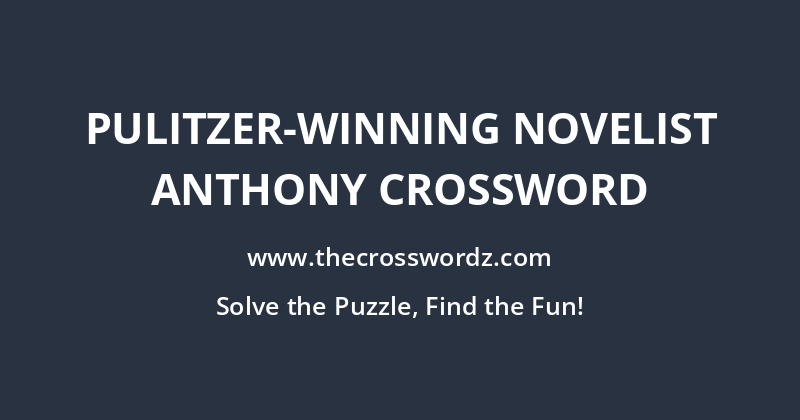 Pulitzer-winning novelist Anthony crossword