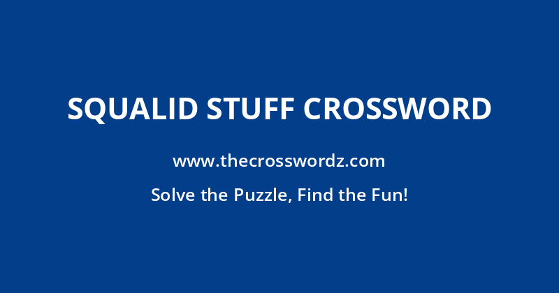 Squalid stuff crossword