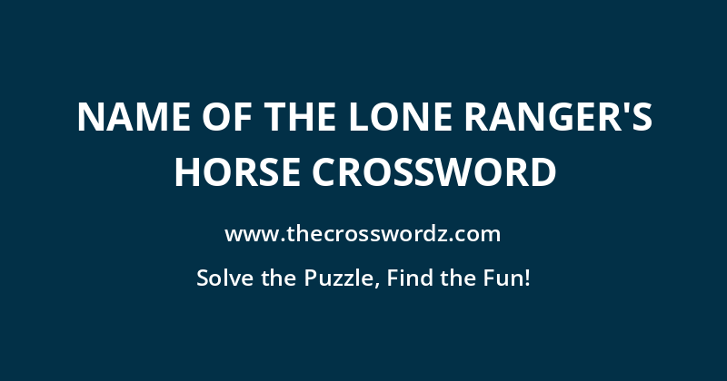 Name of the Lone Ranger’s horse crossword