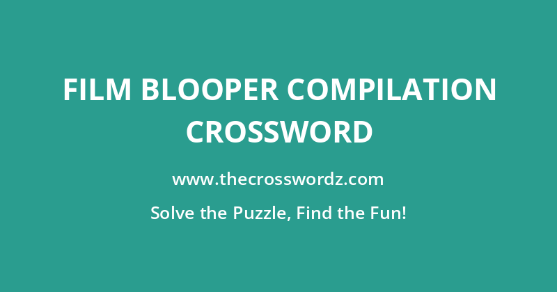 Film blooper compilation crossword