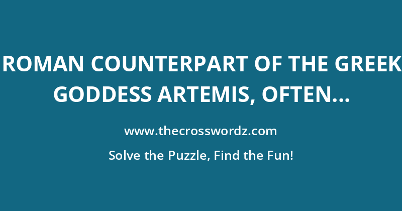 Roman counterpart of the Greek goddess Artemis, often depicted with a bow and quiver crossword