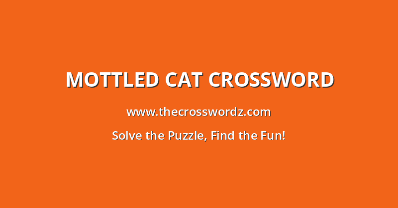 Mottled cat crossword