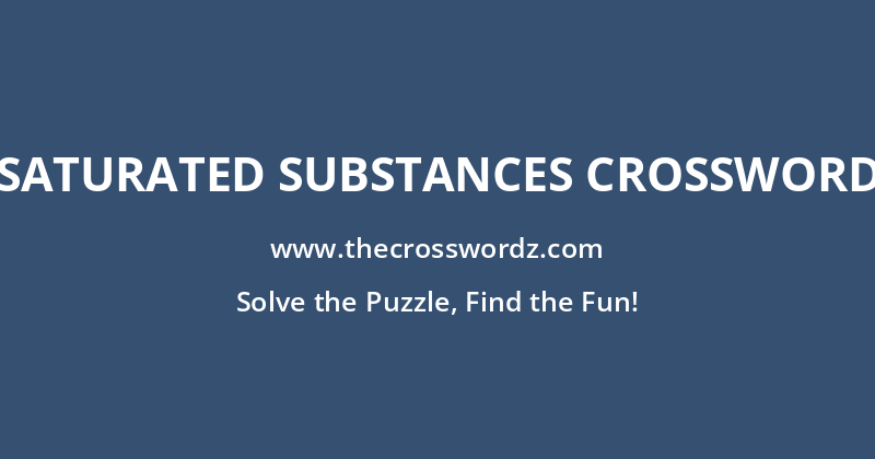 Saturated substances crossword