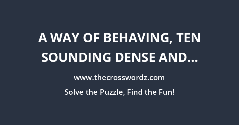 A way of behaving, ten sounding dense and starting yelling crossword