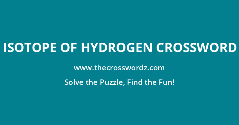 Isotope of hydrogen crossword