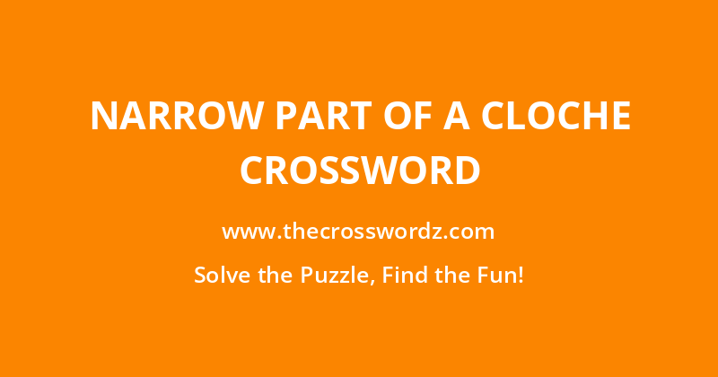 Narrow part of a cloche crossword