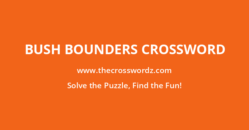 Bush bounders crossword