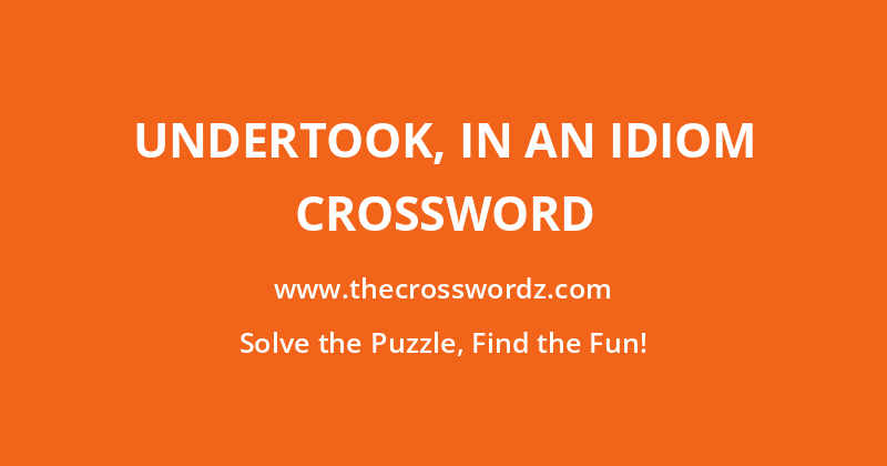 Undertook, in an idiom crossword
