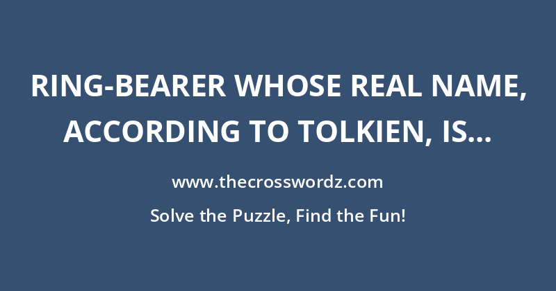 Ring-bearer whose real name, according to Tolkien, is Maura Labingi crossword