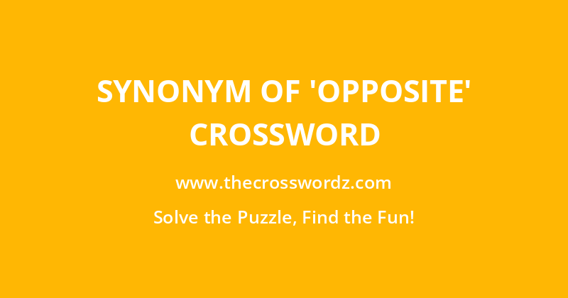 Synonym of ‘opposite’ crossword