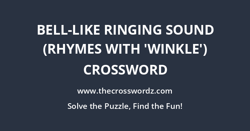 Bell-like ringing sound (rhymes with ‘winkle’) crossword
