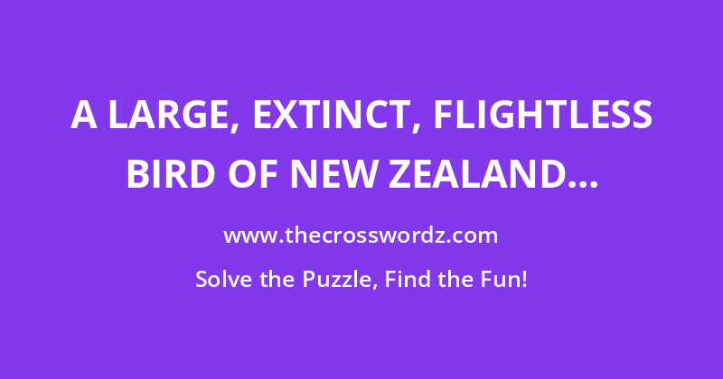 A large, extinct, flightless bird of New Zealand crossword