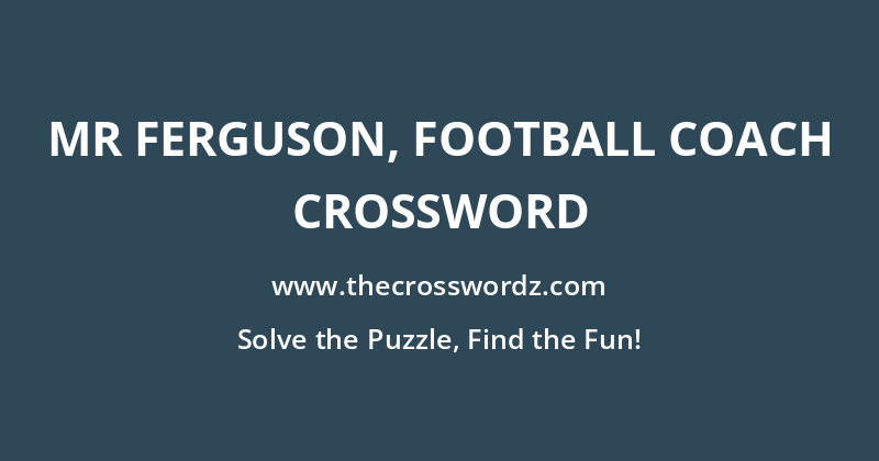 Mr Ferguson, football coach crossword
