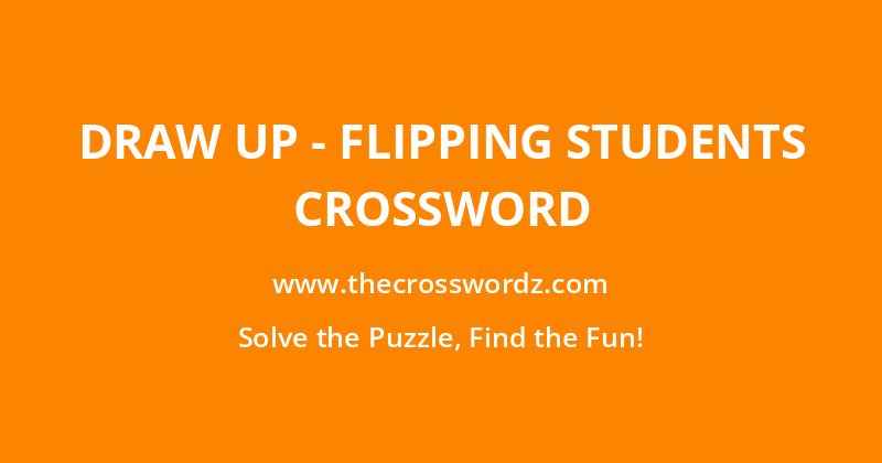 Draw up – flipping students crossword