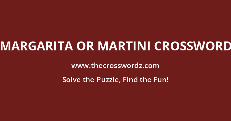 Margarita or martini crossword