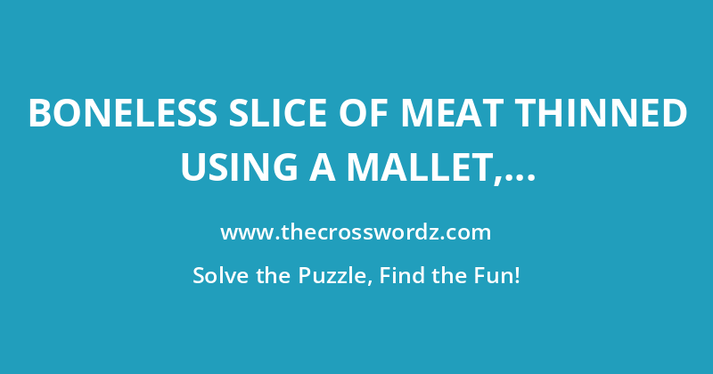 Boneless slice of meat thinned using a mallet, often baked and topped with breadcrumbs crossword