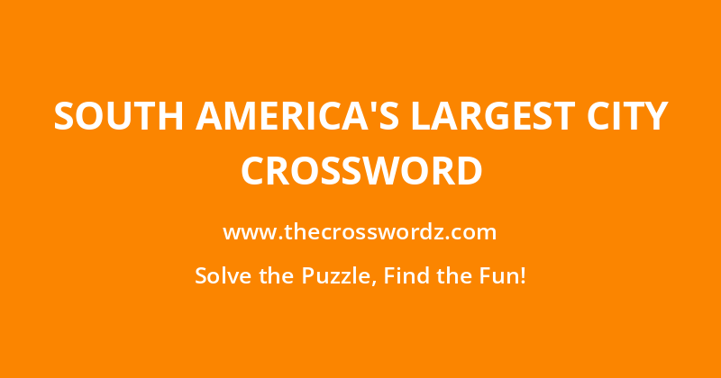 South America’s largest city crossword
