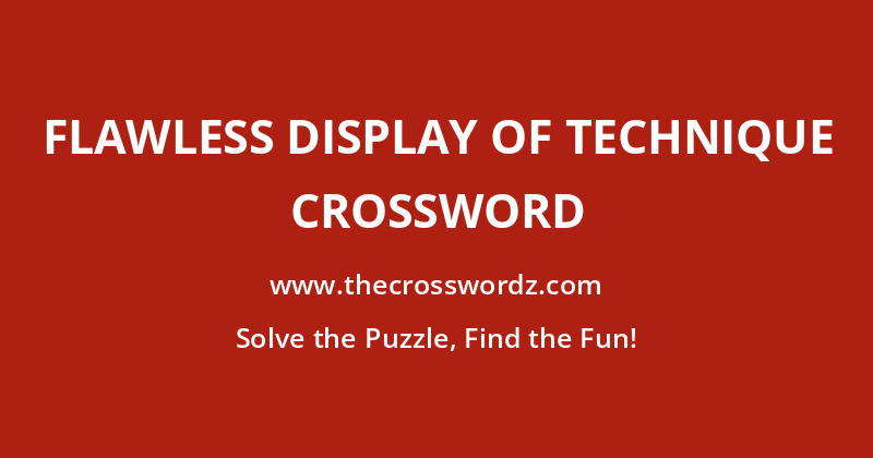 Flawless display of technique crossword
