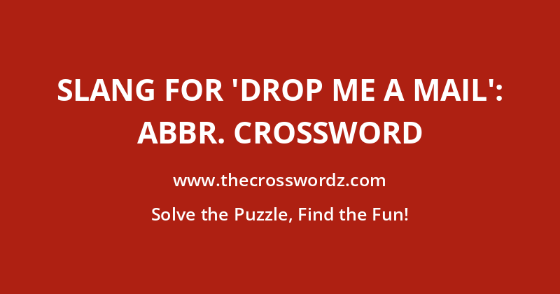 Slang for ‘drop me a mail’: Abbr. crossword