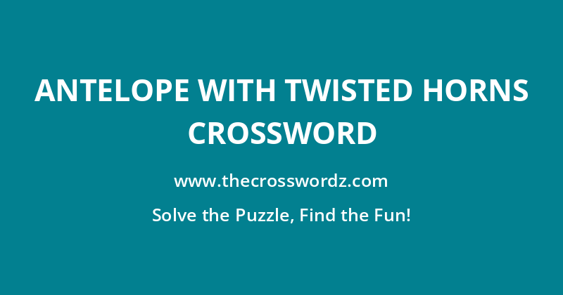 Antelope with twisted horns crossword