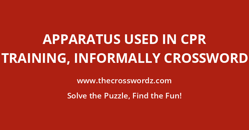 Apparatus used in CPR training, informally crossword