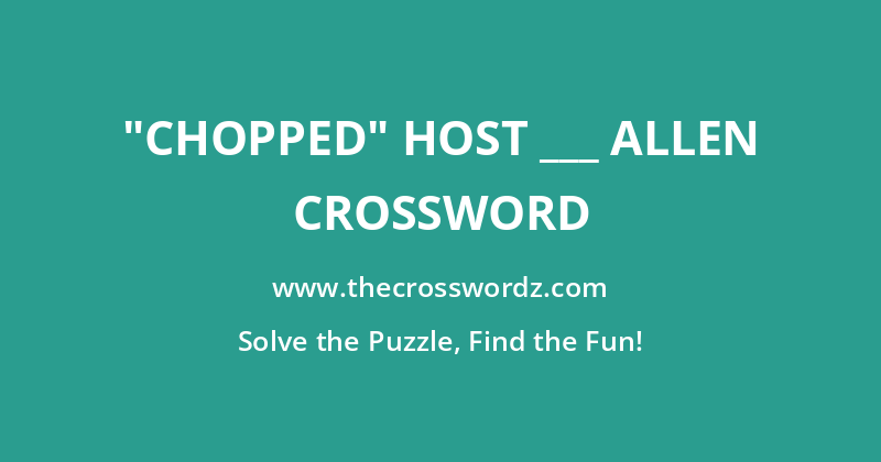 “Chopped” host ___ Allen crossword