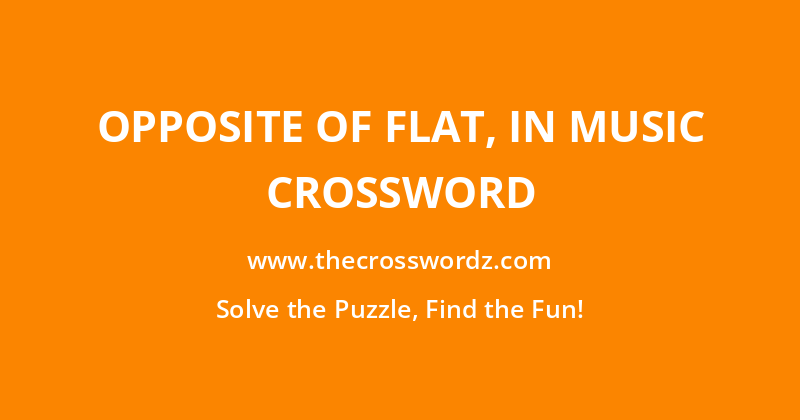 Opposite of flat, in music crossword