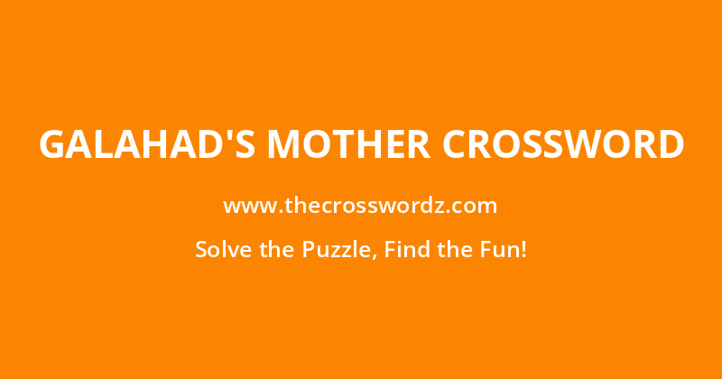 Galahad’s mother crossword