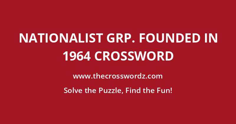 Nationalist grp. founded in 1964 crossword