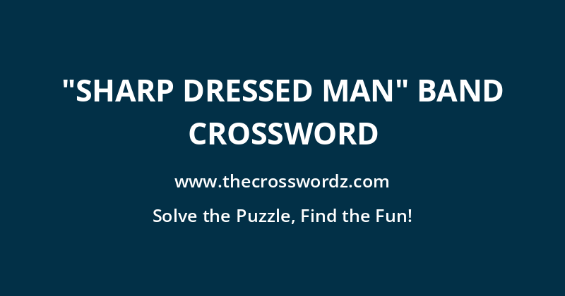 “Sharp Dressed Man” band crossword