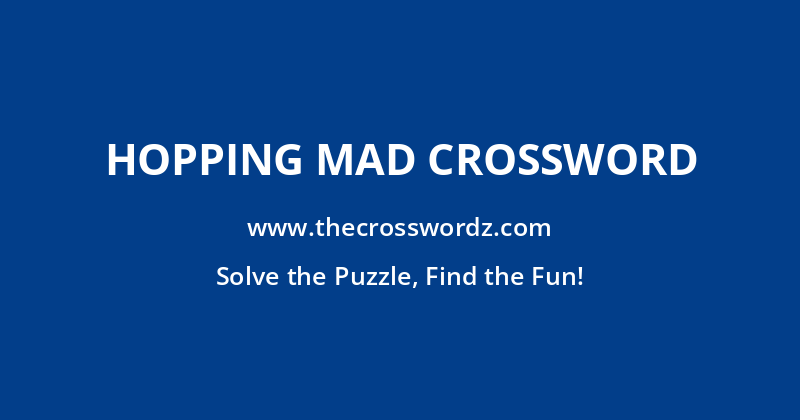 Hopping mad crossword