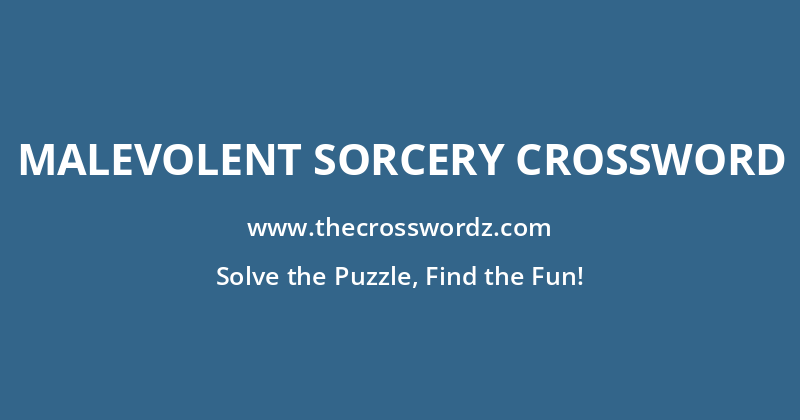 Malevolent sorcery crossword