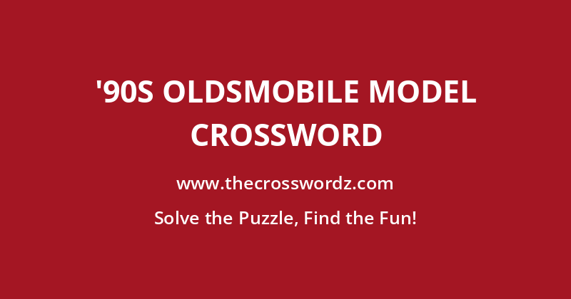 ’90s Oldsmobile model crossword
