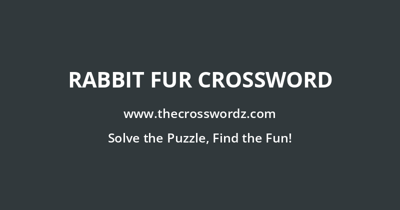 Rabbit fur crossword