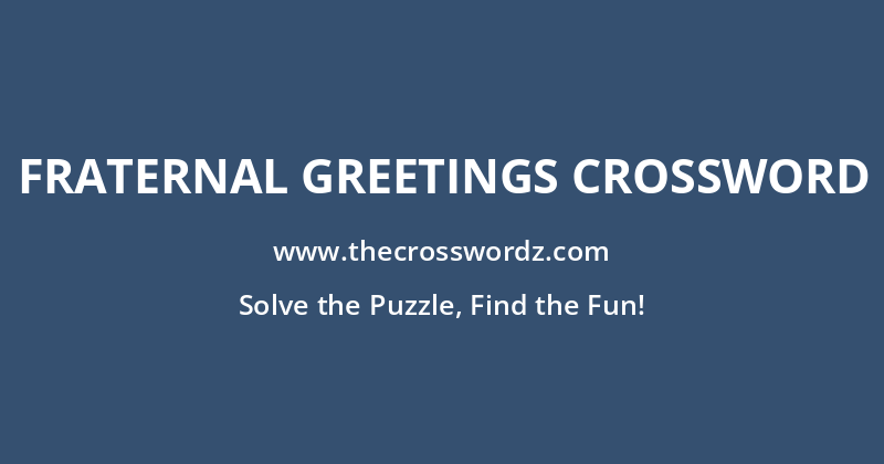 Fraternal greetings crossword